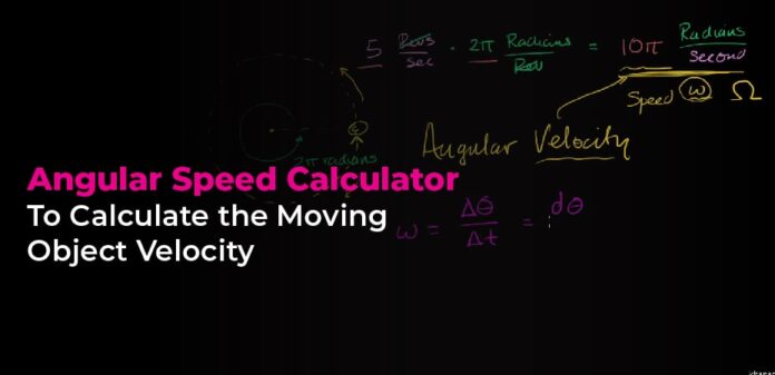 Angular Speed Calculator – To Calculate the Moving Object Velocity