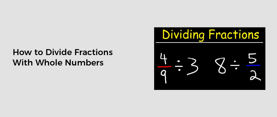 How to Divide Fractions With Whole Numbers