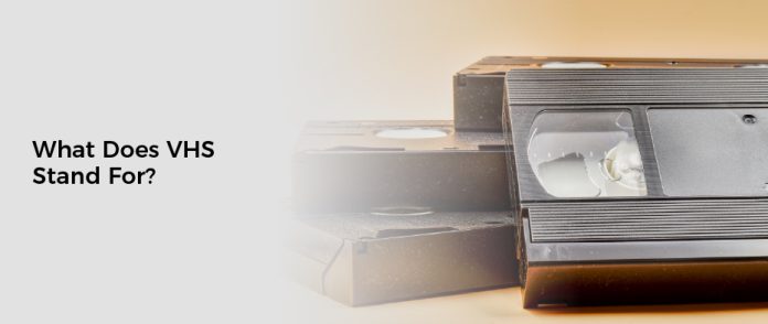 What Does VHS Stand For?