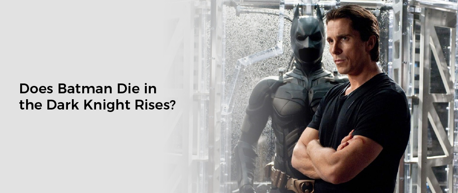 Does Batman Die in the Dark Knight Rises?